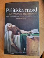 Politiska mord : det yttersta argumentet : fr&aring;n Julius Caesar till Martin Luther King
