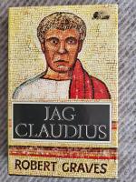 Jag, Claudius : fr&aring;n en sj&auml;lvbiografi av Tiberius Claudius, romarnas kejsare, f&ouml;dd 10 f. Kr., m&ouml;rdad och upph&ouml;jd till gud 54 e. Kr