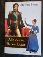 Alla dessa Bernadottar : kungarna, de kungliga och de &ouml;vriga