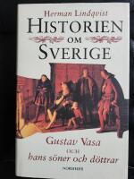 Historien om Sverige. Historien om Gustav Vasa och hans s&ouml;ner och d&ouml;ttrar