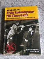 K-m&auml;rkta ord. Fr&aring;n kalasbyxor till fluortant : en kul samling tidstypiska glosor och deras historia