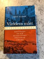 V&auml;rldens m&aring;tt - ber&auml;ttelsen om hur metersystemet f&ouml;r&auml;ndrade v&auml;rlden