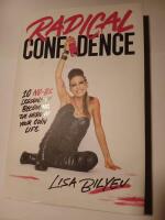Radical confidence : 10 Lessons on Becoming the Hero of Your Own Life