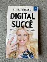 Digital succ&eacute; : s&aring; lyckas du med sociala medier