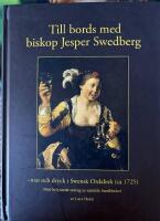 Till bords med biskop Jesper Swedberg - mat och dryck i Swensk Ordabok (ca 1725) : med belysande utdrag ur samtida handb&ouml;cker