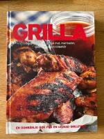 Grilla : goda recept p&aring; grillad mat, marinader, s&aring;ser, r&ouml;ror och tillbeh&ouml;r