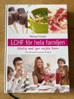 LCHF f&ouml;r hela familjen : riktig mat ger n&ouml;jda barn