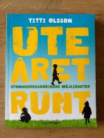 Ute &aring;ret runt : utomhuspedagogikens m&ouml;jligheter