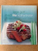 Laga gott med lite kolhydrater : F&aring; kolhydrater - men goda