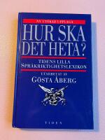 Hur ska det heta? : Tidens lilla spr&aring;kriktighetslexikon