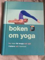 Boken om Yoga : hur man f&aring;r kropp och sj&auml;l i balans och harmoni
