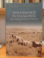 Wanderings In Patagonia. Life Among the Ostrich Hunters. Travellers, Explorers & Pioneers