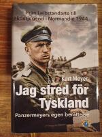 Jag stred f&ouml;r Tyskland - Panzermeyers egen ber&auml;ttelse : fr&aring;n Leibstandarte till Hitlerjugend i Normandie 1944