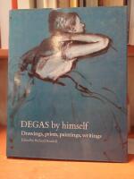 Degas by himself. Drawings, prints, paintings, writings