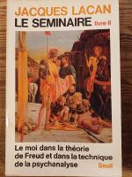 Le Seminaire. Livre II. Le moi dans la th&eacute;orie de Freud et dans la technique de la psychanalyse