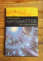 Antimatter: The Ultimate Mirror