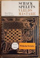 Wilhelm Steinitz. Den f&ouml;rste officielle v&auml;rldsm&auml;staren. 100 utvalda partier och biografi