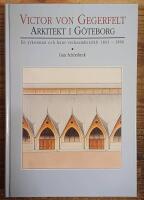 Victor von Gegerfelt : arkitekt i G&ouml;teborg : en yrkesman och hans verksamhetsf&auml;lt 1841-1896