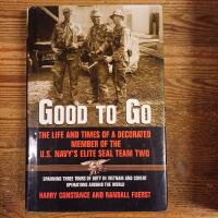 Good to Go: The Life and Times of a Decorated Member of the U.S. Navy's Elite Seal Team Two