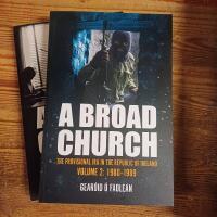 A Broad Church: The Provisional IRA in the Republic of...     ole&iexcl;n, Gear&Atilde;&sup3;id     Used, Softcover     US$ 12.64     A Broad Church: The Provisional IRA in the Republic of...     Gear&oacute;id &Oacute; Faole&aacute;n     Used, Softcover     US$ 14.68     A Broad Church 2 | The Provisional IRA in the Republic of...     Gear&oacute;id &Oacute; Faole&aacute;n     New, Softcover     US$ 33.72     A Broad Church: The Provisional IRA in the Republic of...     -     Used, Softcover     US$ 14.34     A Broad Church: The Provisional IRA in the Republic of...     Faole&aacute;n, Gear&oacute;id &Oacute;     Used, Softcover     US$ 18.93     A Broad Church : The Provisional IRA in the Republic of...     Faole&Atilde;&iexcl;n, Gear&Atilde; id &Atilde;?     Used, Softcover     US$ 14.36     A Broad Church: The Provisional IRA in the Republic of...     Faole&aacute;n, Gear&oacute;id &Oacute;     Used, Softcover     US$ 29.89     A Broad Church: The Provisional Ira in the Republic of...     Faole&aacute;n, Gear&oacute;id &Oacute;     New, Softcover     US$ 24.20     A Broad Church 2 : The Provisional IRA in the Republic of...     Gear&oacute;id &Oacute; Faole&aacute;n     New, Softcover     US$ 27.88     A Broad Church: The Provisional IRA in the Republic of...     Gear&Atilde; id &Atilde;" Faole&Atilde;&iexcl;n     New, Softcover     US$ 27.05     A Broad Church 2: The Provisional IRA in the Republic of...     &Oacute; Faole&aacute;n, Gear&oacute;id     New, Softcover     US$ 25.76     A Broad Church 2 : The Provisional IRA in the Republic of...     &Atilde;? Faole&Atilde;&iexcl;n, Gear&Atilde; id     Used, Softcover     US$ 15.05     A Broad Church: The Provisional IRA in the Republic of...     Gear&oacute;id &Oacute; Faole&aacute;n     New, Softcover     US$ 23.87     A Broad Church: The Provisional IRA in the Republic of...     &Oacute; Faole&aacute;n, Gear&oacute;id     Used, Softcover     US$ 23.06     A Broad Church Volume 2: The Provisional IRA in the...     &Oacute; Faole&aacute;n, Gear&oacute;id     New, Softcover     US$ 25.23     A Broad Church: The Provisional IRA in the Republic of...     Gear?id ? Faole?n     New, Softcover     US$ 23.88     A Broad Church: The Provisional IRA in the Republic of...     Gear&oacute;id &Oacute; Faole&aacute;n     New, Softcover     US$ 23.90     A Broad Church Volume 2: The Provisional IRA in the...     Gearoid O Faolean     New, Softcover     US$ 20.50  Stock image for A Broad Church: The Provisional IRA in the Republic of Ireland, 1969-1980 for sale by AwesomeBooks Stock Image A Broad Church: The Provisional IRA in the Republic of Ireland, 1969-1980 + 1980-1989