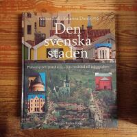 Den svenska staden. Planering och gestaltning - fr&aring;n medeltid till industrialism