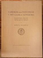 Fabriker och industrier i det gamla G&ouml;teborg. Kulturhistoriska bilder fr&aring;n Sveriges fabriksliv under 1600-, 1700- och b&ouml;rjan av 1800-talen