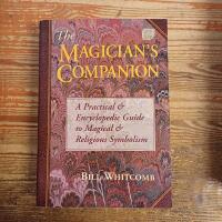 The Magician's Companion the Magician's Companion: A Practical and Encyclopedic Guide to Magical and Religious a Practical and Encyclopedic Guide to M