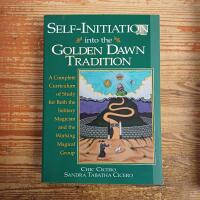 Self-Initiation Into the Golden Dawn Tradition: A Complete Cirriculum of Study for Both the Solitary Magician and the Working Magical Group