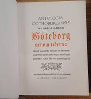 Antologia Gothoburgensis. Det &auml;r en bok i ord och bilder om G&ouml;teborg genom tiderna skildrad av samtida f&ouml;rfattare och konstn&auml;rer j&auml;mte kronologiska anteckningar om viktigare h&auml;ndelser i staden fr&aring;n dess grundl&auml;ggning