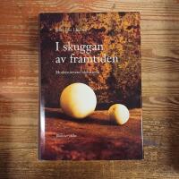 I skuggan av framtiden: Modernitetens id&eacute;historia