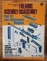 The Gun Digest Book of Firearms Assembly/Disassembly, Part 6: Law Enforcement Weapons