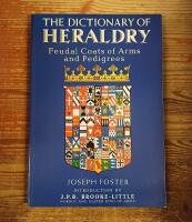 The Dictionary of Heraldry: Feudal Coats of Arms and Pedigrees