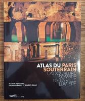 Atlas Du Paris Souterrain. La Doublure Sombre De La Ville Lumiere