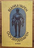 Blanka vapen och skyddsvapen fr&aring;n och med 1500-talet till v&aring;ra dagar - [Edged weapons and armour from the 16th century till now]