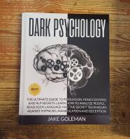 Dark Psychology: The Ultimate Guide to Persuasion, Mind Control and NLP Secrets. Learn How to Analyze People, Read Body Language and the Secret Techniques Against Hypnosis, Manipulation and Deception