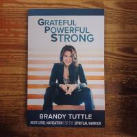 Grateful Powerful Strong: Next-Level Navigation for the Spiritual Warrior