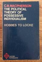 The Political Theory of Possessive Individualism. Hobbes to Locke