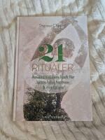 21 ritualer : anv&auml;nd naturens kraft f&ouml;r b&auml;ttre h&auml;lsa, harmoni & inre balans