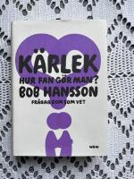 K&auml;rlek, hur fan g&ouml;r man? : Bob Hansson fr&aring;gar dom som vet