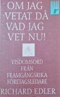 Om jag vetat d&aring; vad jag vet nu! : visdomsord fr&aring;n framg&aring;ngsrika f&ouml;retagsledare