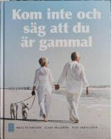Kom inte och s&auml;g att du &auml;r gammal