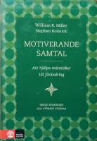 Motiverande samtal : att hj&auml;lpa m&auml;nniskor till f&ouml;r&auml;ndring