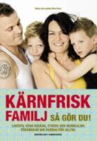 K&auml;rnfrisk familj : s&aring; g&ouml;r du? - livsstil utan socker, stress och kemikalier, f&ouml;r&auml;ndrar din vardag f&ouml;r alltid