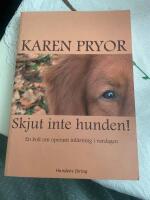 Skjut inte hunden! : en bok om operant inl&auml;rning i vardagen