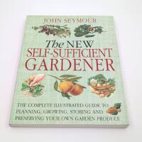 The new self-sufficient gardener - [the complete illustrated guide to planning, growing, storing and preserving your own garden produce]
