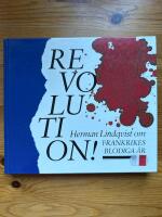 Revolution! : Herman Lindqvist ber&auml;ttar om Frankrikes blodiga &aring;r