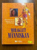 Miraklet m&auml;nniskan - h&auml;pnadsv&auml;ckande och sp&auml;nnande fakta om m&auml;nniskokroppen