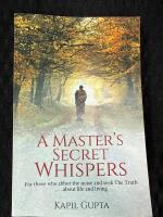 A master's secret whispers - for those who abhor the noise and seek the truth about life and living