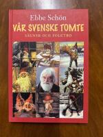 V&aring;r svenske tomte - s&auml;gner och folktro