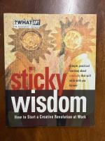 Sticky Wisdom : How to Start a Creative Revolution at Work